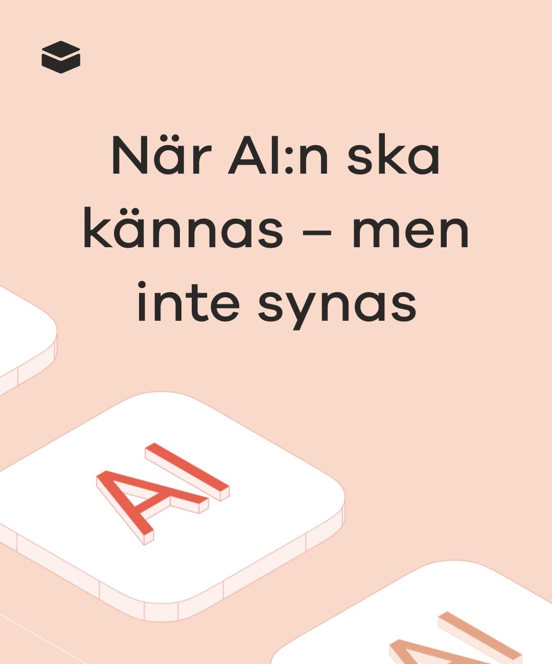 AI ska kännas med inte synas